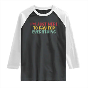 Im Just Here To Pay For Everything Raglan Shirt Funny Dad Husband TS10 Black White Print Your Wear