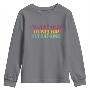 Im Just Here To Pay For Everything Youth Sweatshirt Funny Dad Husband TS10 Charcoal Print Your Wear
