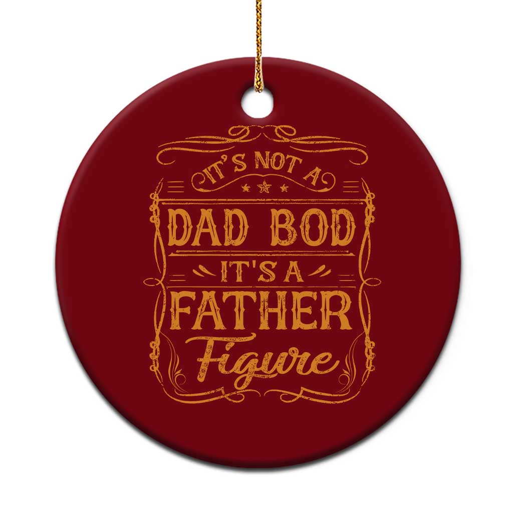 It's Not A Dad Bod It's A Father Figure Ceramic Ornament Fathers Day Funny Retro Vintage TS10 1pc Red Print Your Wear