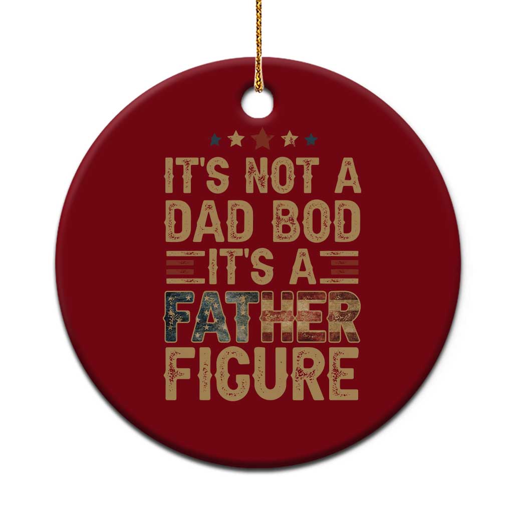 It's Not A Dad Bod It's A Father Figure Ceramic Ornament Funny Retro Vintage American Flag TS10 1pc Red Print Your Wear