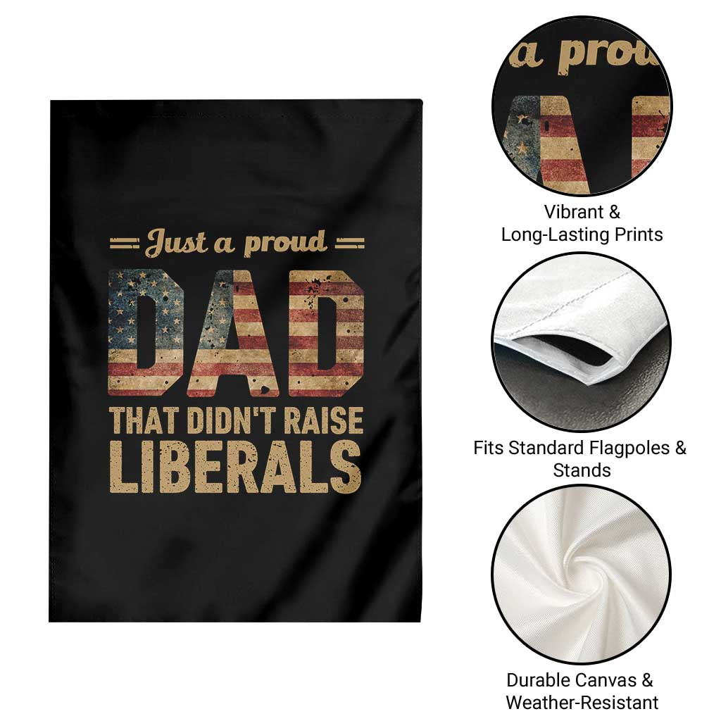 Just A Proud Dad That Didn't Raise Liberals Garden Flag Retro American Flag TS10 Print Your Wear