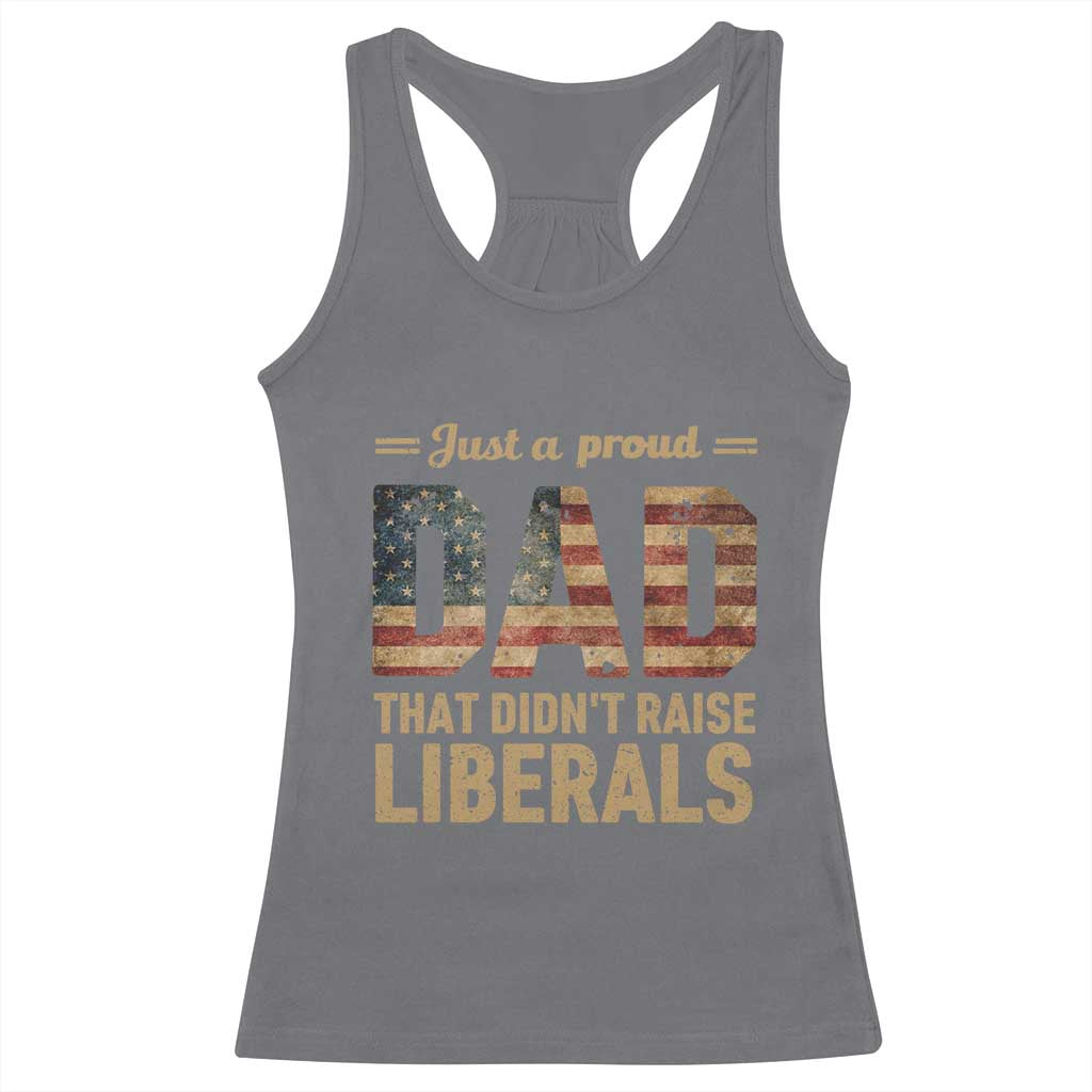 Just A Proud Dad That Didn't Raise Liberals Racerback Tank Top Retro American Flag TS10 Charcoal Print Your Wear