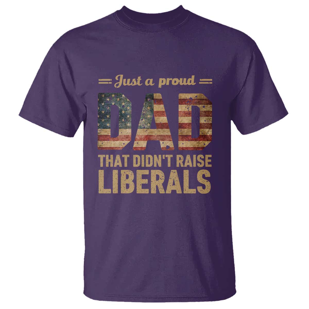 Just A Proud Dad That Didn't Raise Liberals T Shirt Retro American Flag TS10 Purple Print Your Wear