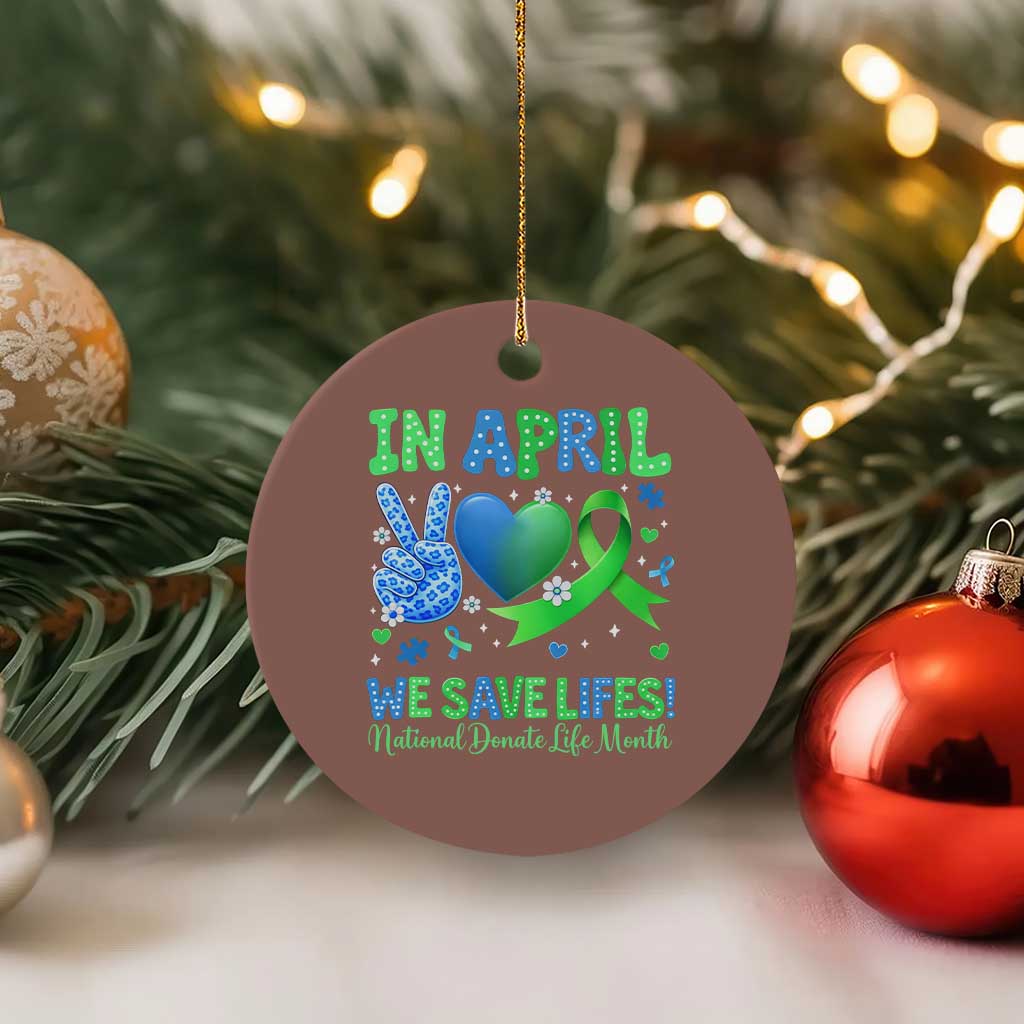 Donate Life Month Ceramic Ornament In April We Save Lives Organ Donation TS10 1pc Mocha Print Your Wear