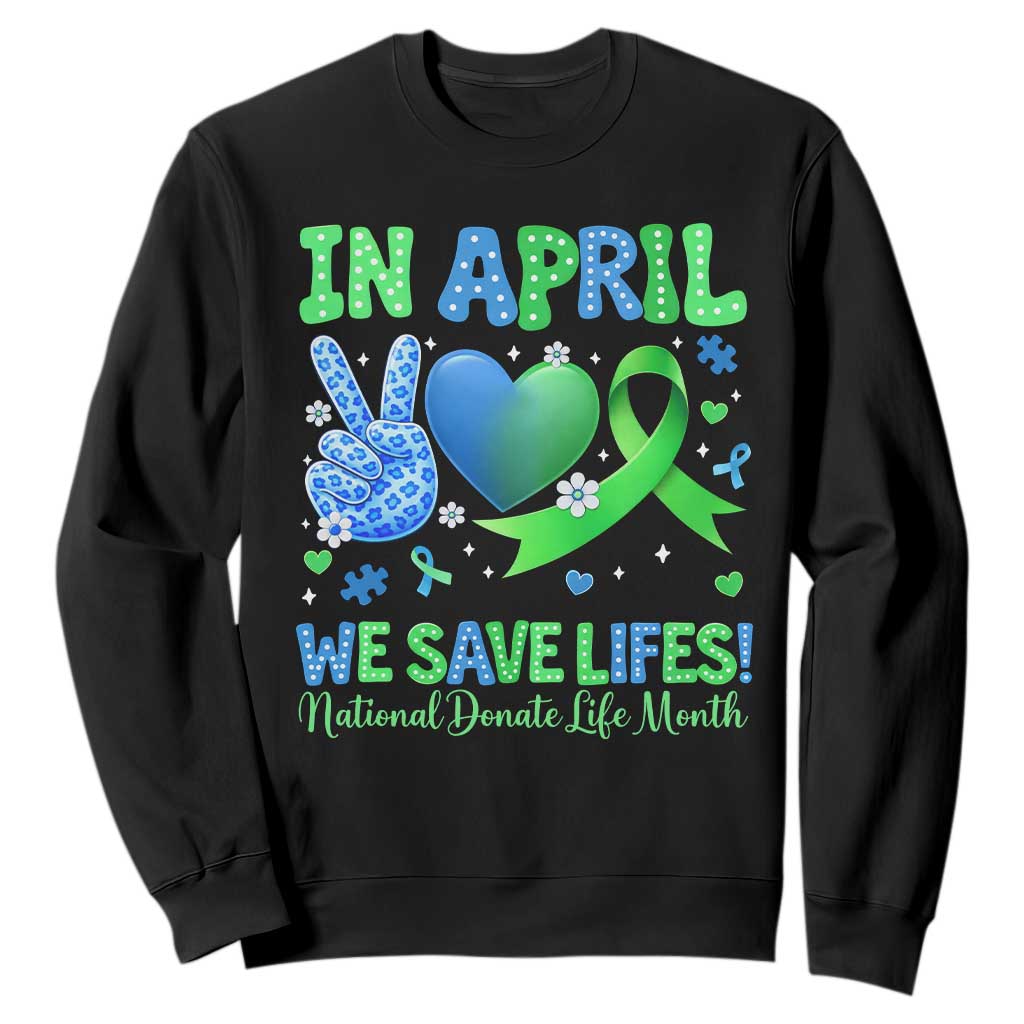 Donate Life Month Sweatshirt In April We Save Lives Organ Donation TS10 Black Print Your Wear