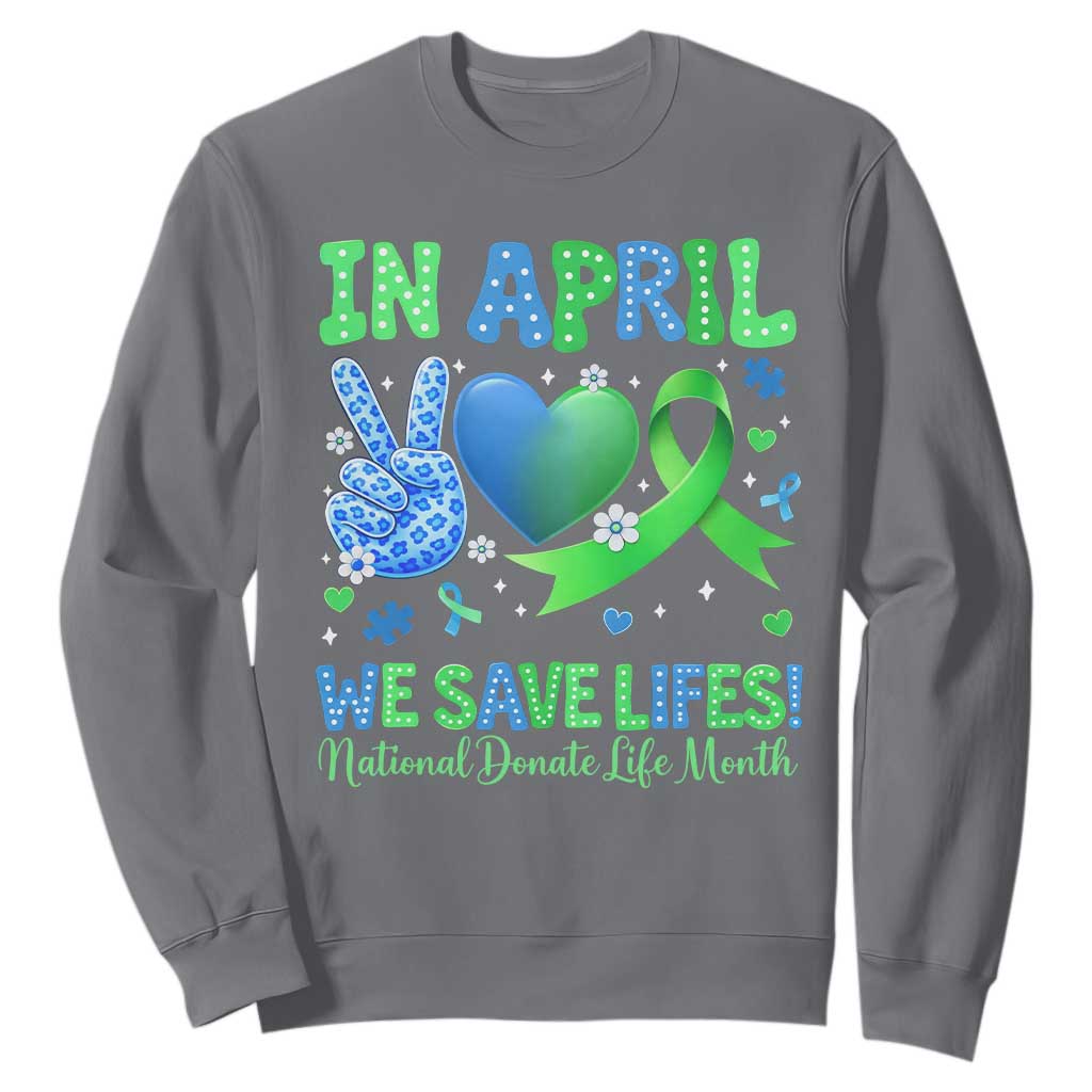 Donate Life Month Sweatshirt In April We Save Lives Organ Donation TS10 Charcoal Print Your Wear