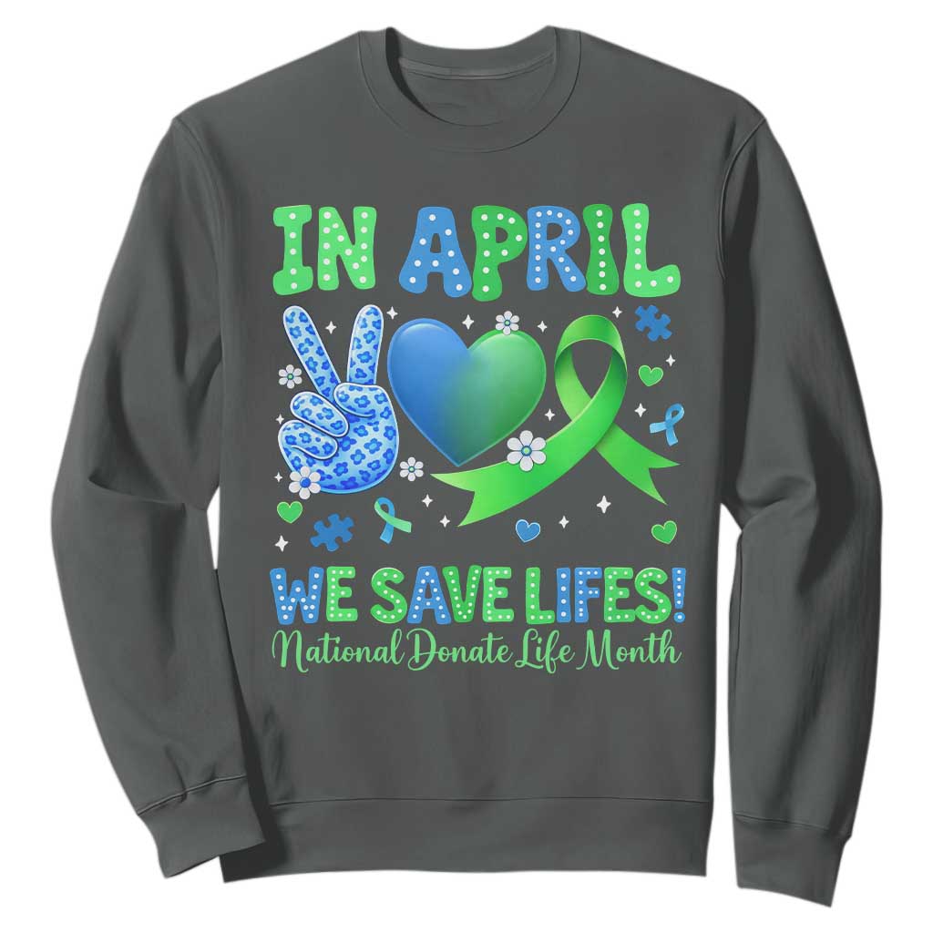 Donate Life Month Sweatshirt In April We Save Lives Organ Donation TS10 Dark Heather Print Your Wear