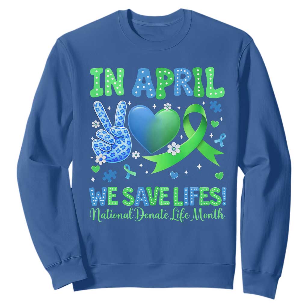 Donate Life Month Sweatshirt In April We Save Lives Organ Donation TS10 Royal Blue Print Your Wear