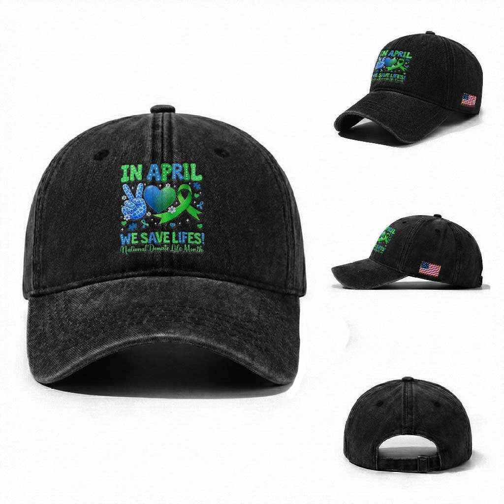 Donate Life Month Washed Cotton Baseball Cap In April We Save Lives Organ Donation TS10 Washed Cap Universal Fit Black Print Your Wear