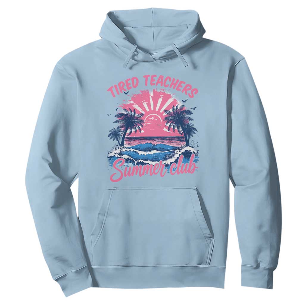 Tired Teachers Summer Club Hoodie Retro Mama Summer Beach Vacation Gift TS10 Light Blue Print Your Wear