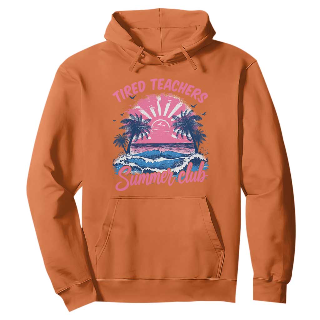 Tired Teachers Summer Club Hoodie Retro Mama Summer Beach Vacation Gift TS10 Orange Print Your Wear