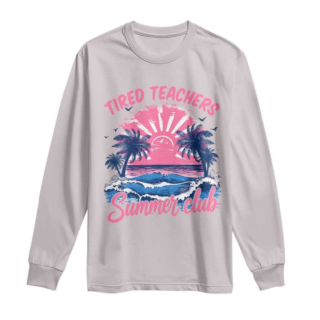 Tired Teachers Summer Club Long Sleeve Shirt Retro Mama Summer Beach Vacation Gift TS10 Ice Gray Print Your Wear