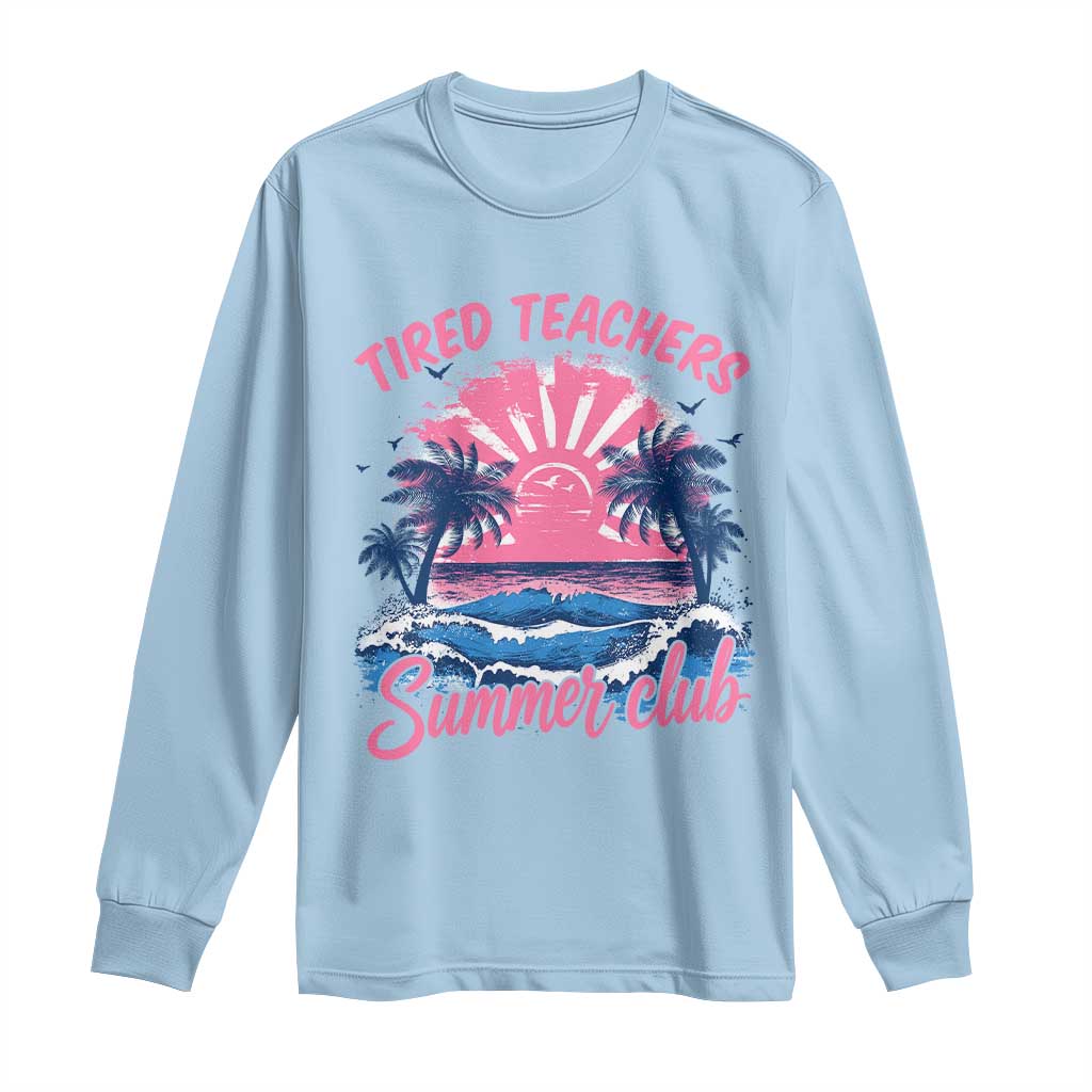 Tired Teachers Summer Club Long Sleeve Shirt Retro Mama Summer Beach Vacation Gift TS10 Light Blue Print Your Wear