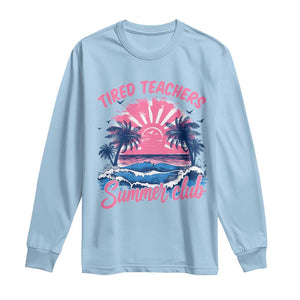Tired Teachers Summer Club Long Sleeve Shirt Retro Mama Summer Beach Vacation Gift TS10 Light Blue Print Your Wear