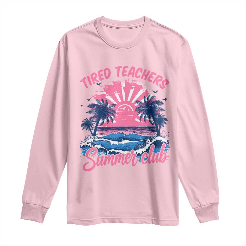 Tired Teachers Summer Club Long Sleeve Shirt Retro Mama Summer Beach Vacation Gift TS10 Light Pink Print Your Wear