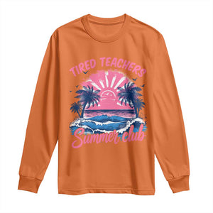 Tired Teachers Summer Club Long Sleeve Shirt Retro Mama Summer Beach Vacation Gift TS10 Orange Print Your Wear