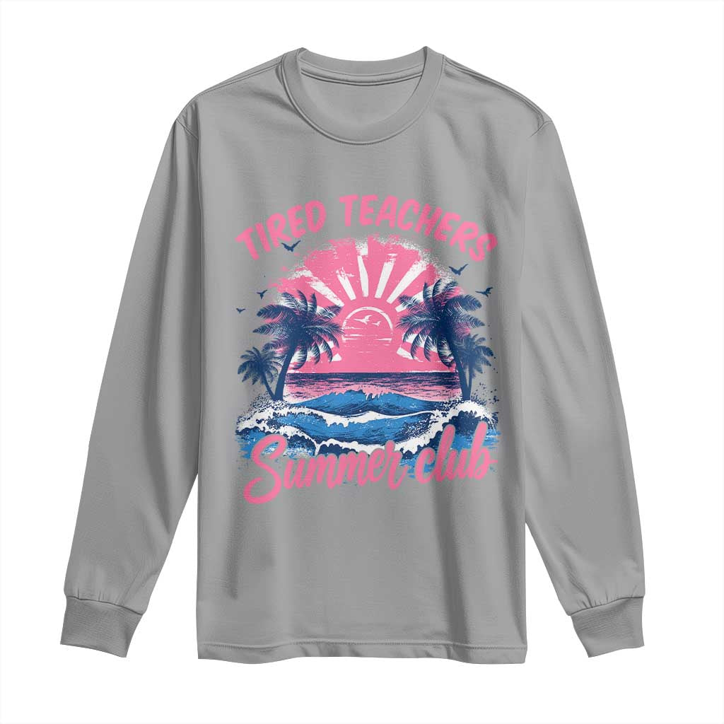 Tired Teachers Summer Club Long Sleeve Shirt Retro Mama Summer Beach Vacation Gift TS10 Sport Gray Print Your Wear