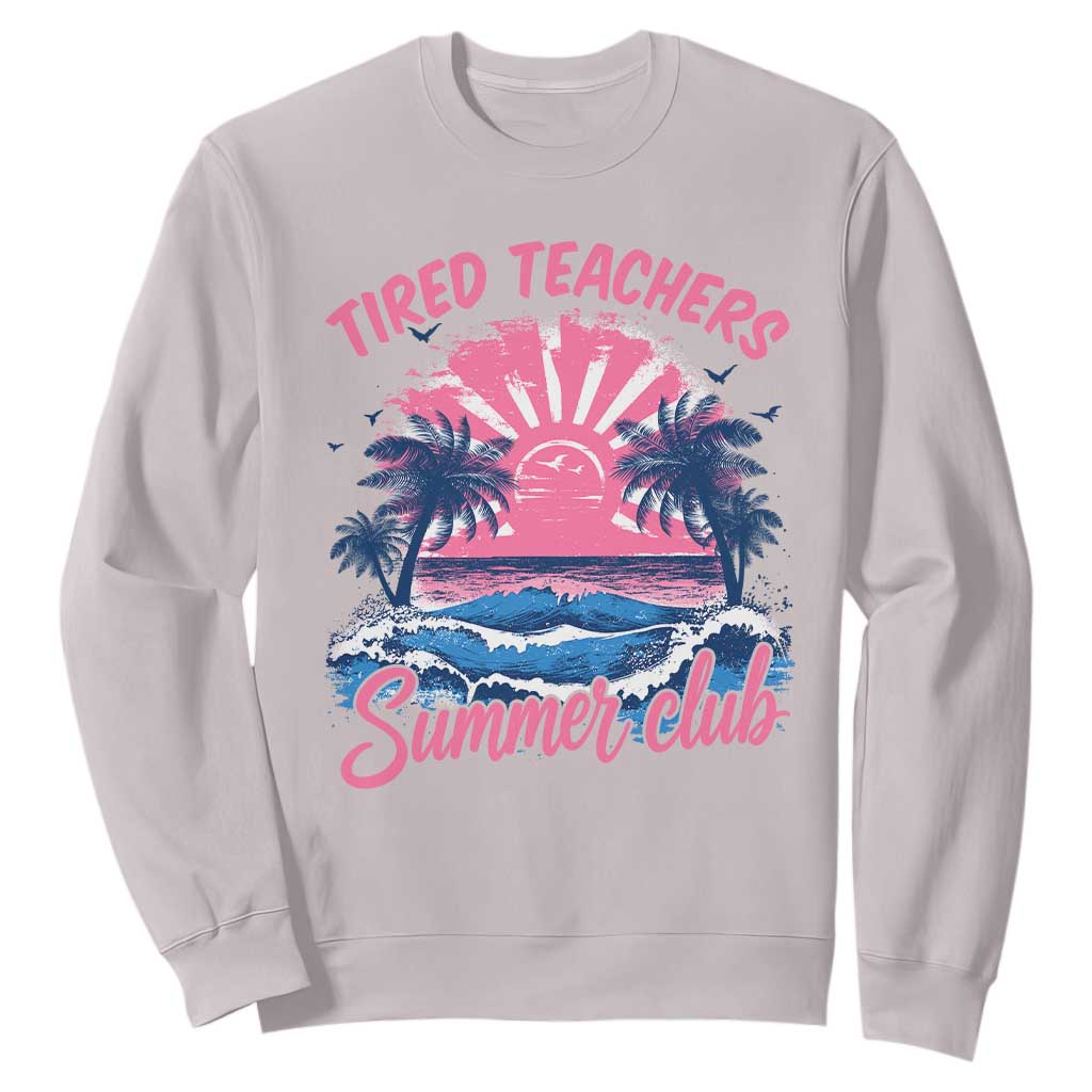 Tired Teachers Summer Club Sweatshirt Retro Mama Summer Beach Vacation Gift TS10 Ice Gray Print Your Wear
