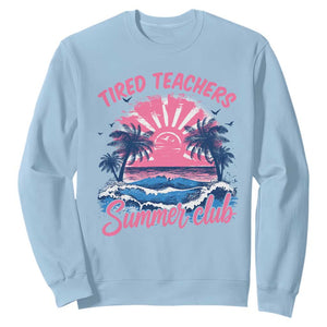 Tired Teachers Summer Club Sweatshirt Retro Mama Summer Beach Vacation Gift TS10 Light Blue Print Your Wear
