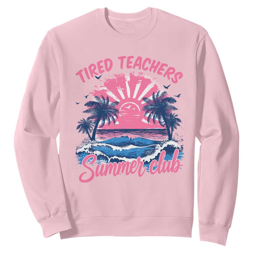 Tired Teachers Summer Club Sweatshirt Retro Mama Summer Beach Vacation Gift TS10 Light Pink Print Your Wear