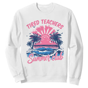 Tired Teachers Summer Club Sweatshirt Retro Mama Summer Beach Vacation Gift TS10 White Print Your Wear