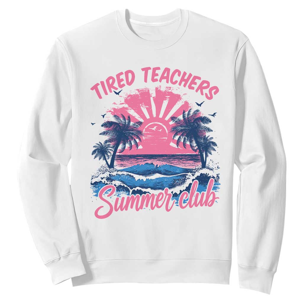 Tired Teachers Summer Club Sweatshirt Retro Mama Summer Beach Vacation Gift TS10 White Print Your Wear