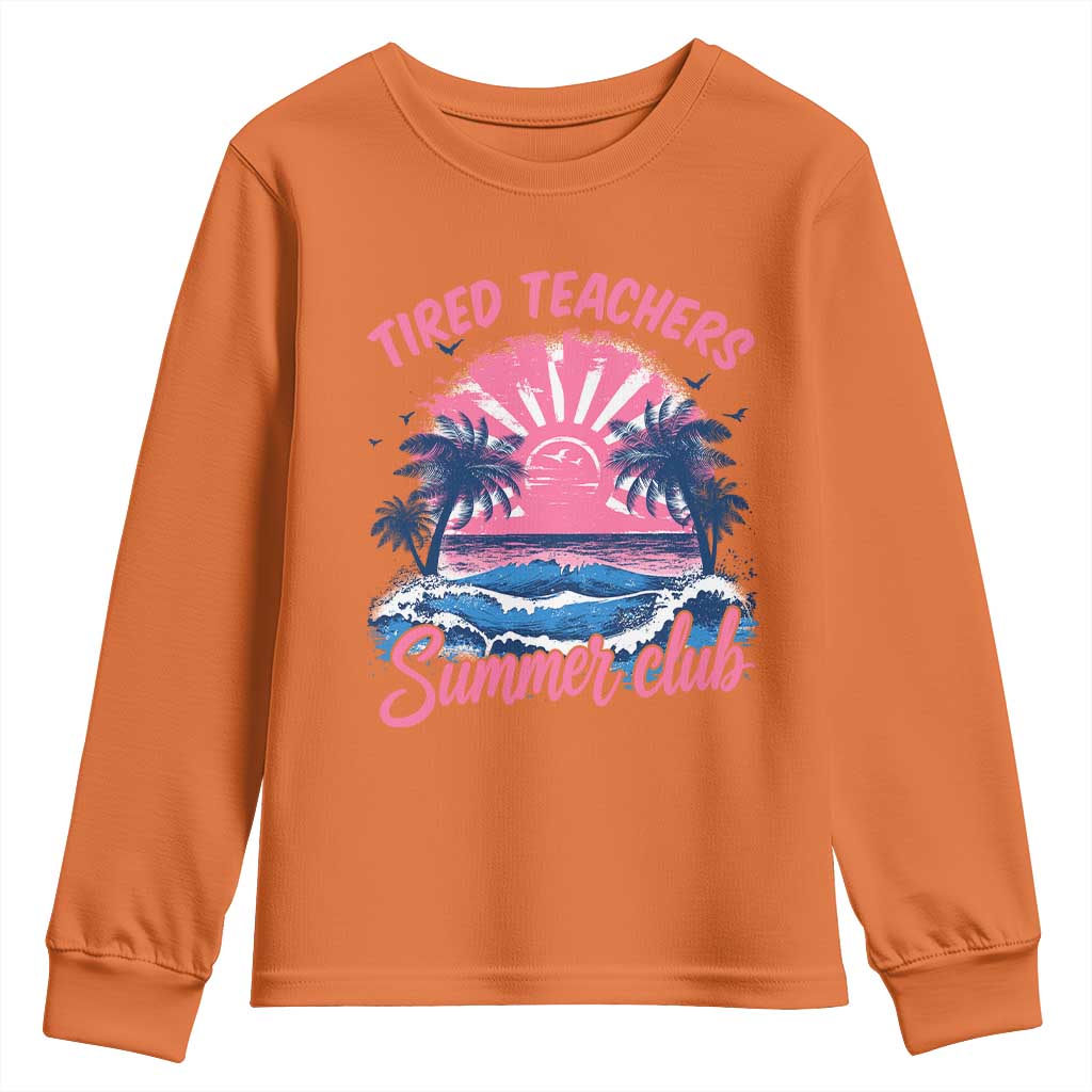 Tired Teachers Summer Club Youth Sweatshirt Retro Mama Summer Beach Vacation Gift TS10 Orange Print Your Wear