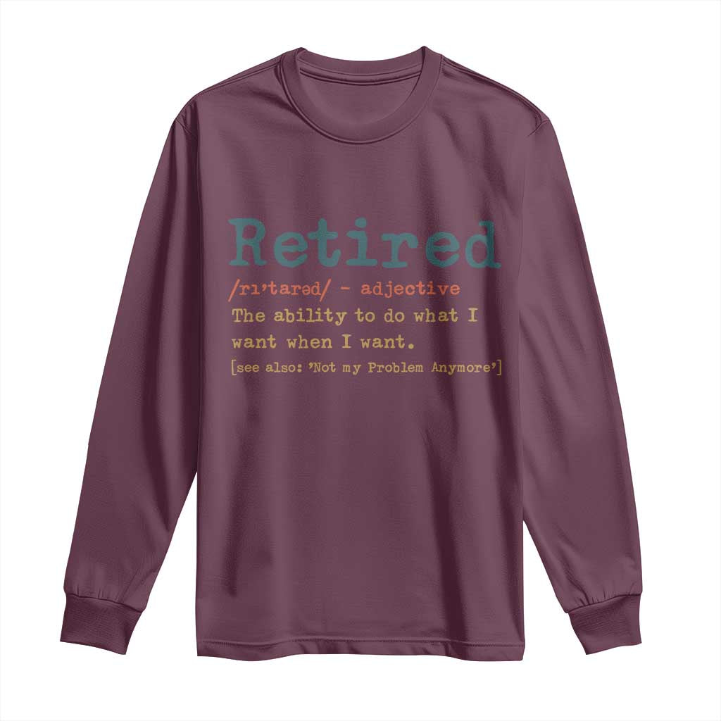 Funny Retirement Party Long Sleeve Shirt Retired Definition Funny Retirement Gag TS10 Maroon Print Your Wear