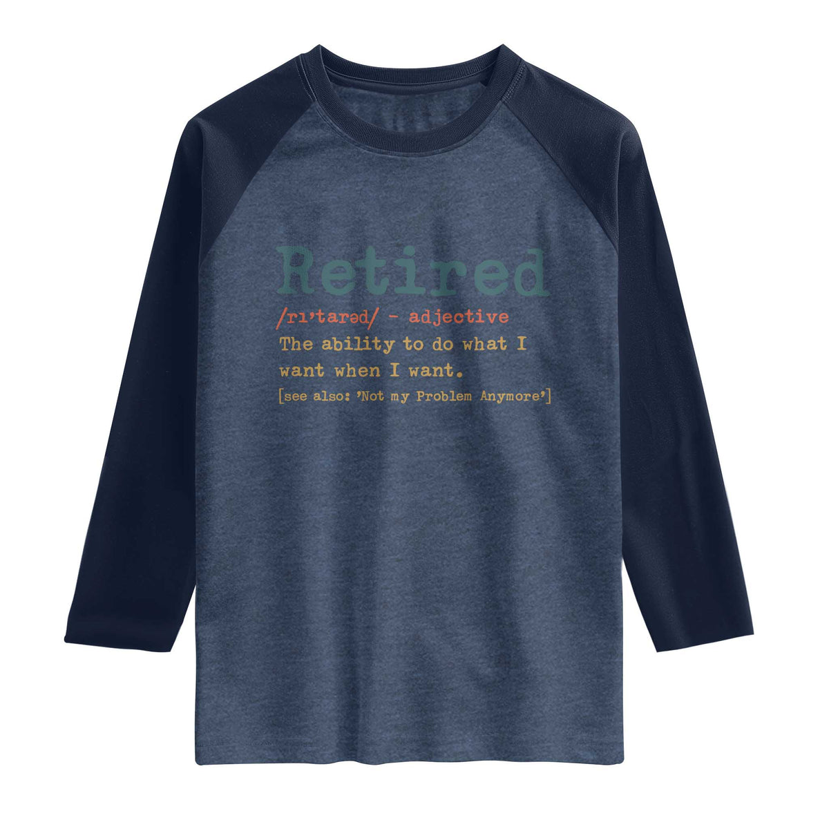 Funny Retirement Party Raglan Shirt Retired Definition Funny Retirement Gag TS10 Heather Denim Navy Print Your Wear