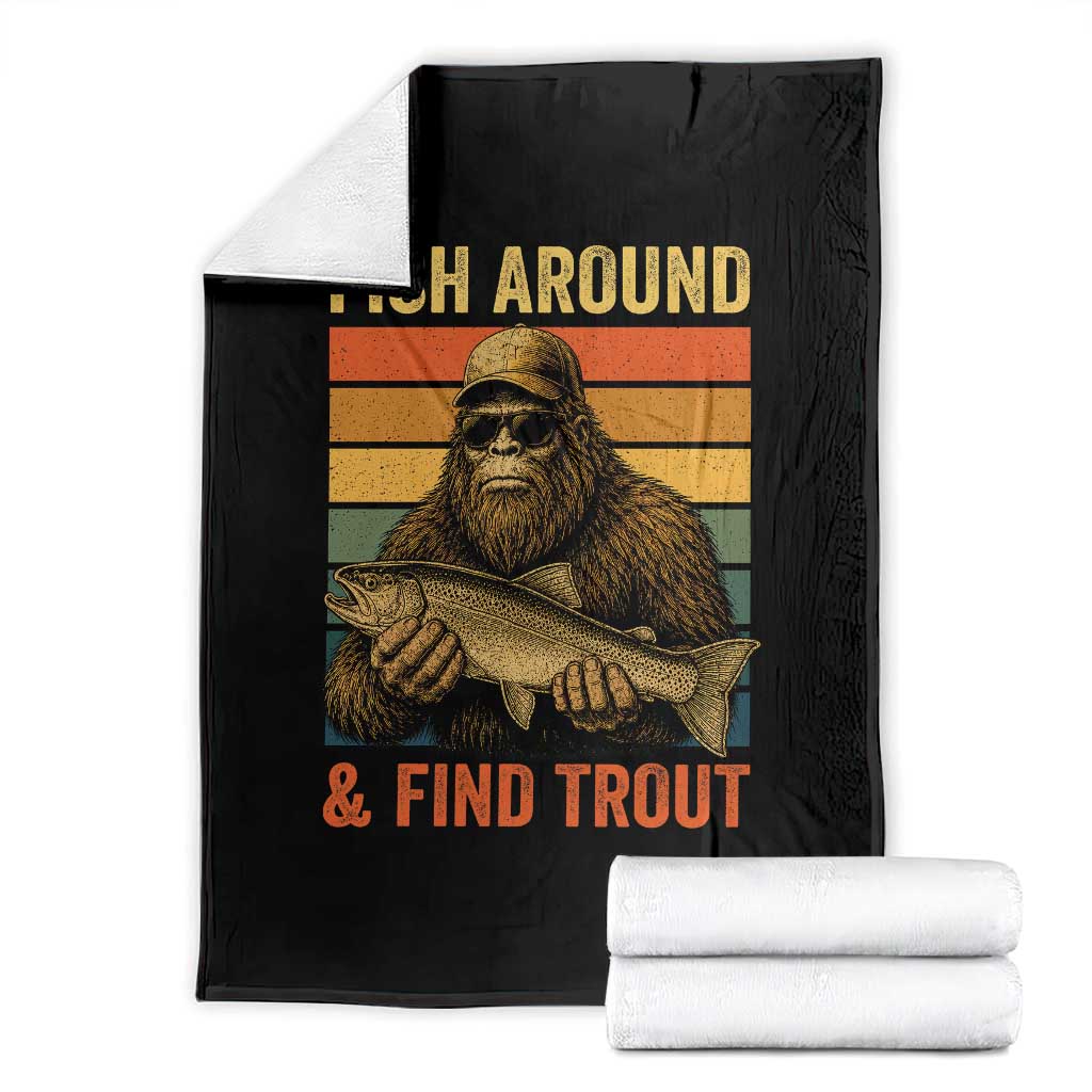 Fish Around And Find Trout Throw Blanket Funny Fishermen Fishing Retro Bigfoot Sasquatch Fish TS10 Black Print Your Wear