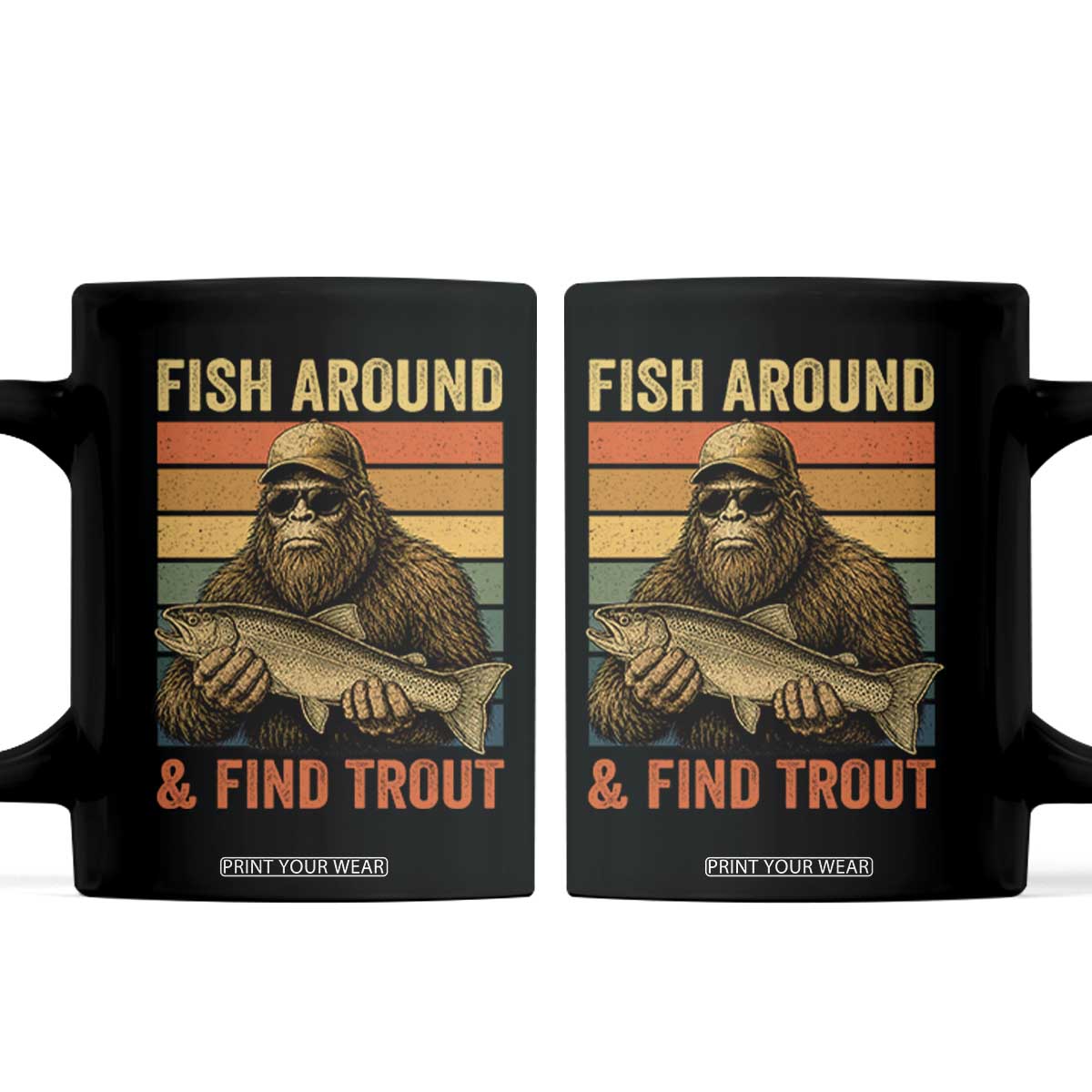 Fish Around And Find Trout Coffee Mug Funny Fishermen Fishing Retro Bigfoot Sasquatch Fish TS10 Black Print Your Wear