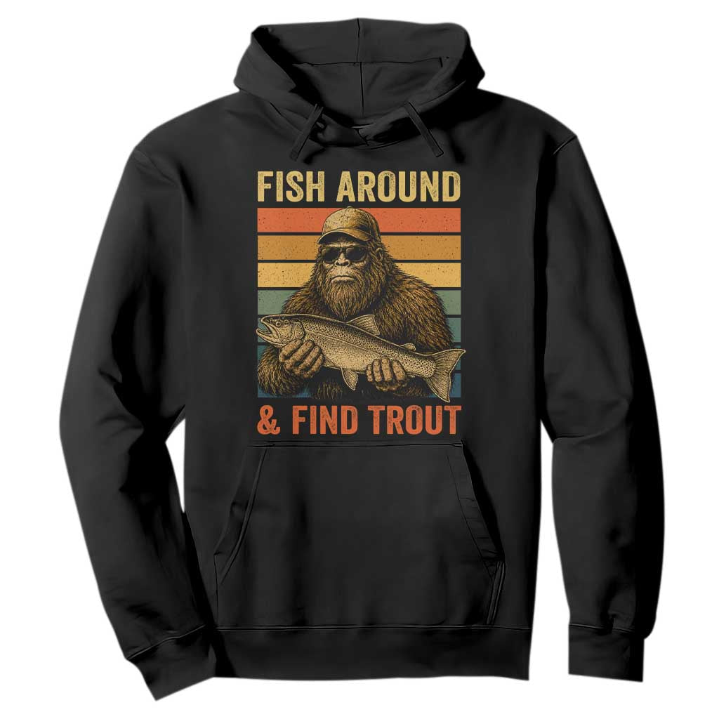 Fish Around And Find Trout Hoodie Funny Fishermen Fishing Retro Bigfoot Sasquatch Fish TS10 Black Print Your Wear