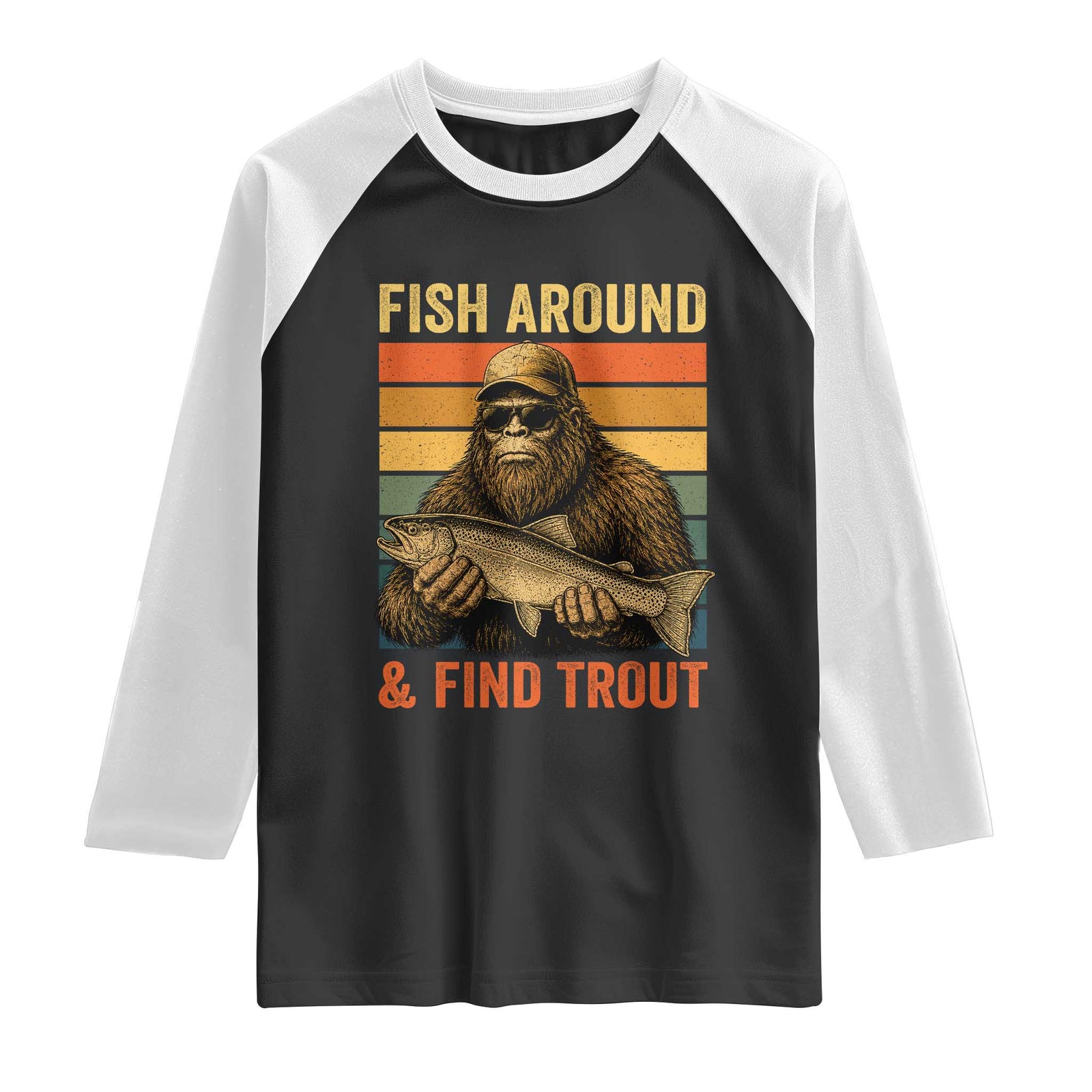 Fish Around And Find Trout Raglan Shirt Funny Fishermen Fishing Retro Bigfoot Sasquatch Fish TS10 Black White Print Your Wear