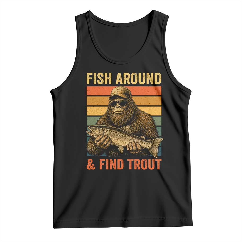Fish Around And Find Trout Tank Top Funny Fishermen Fishing Retro Bigfoot Sasquatch Fish TS10 Black Print Your Wear