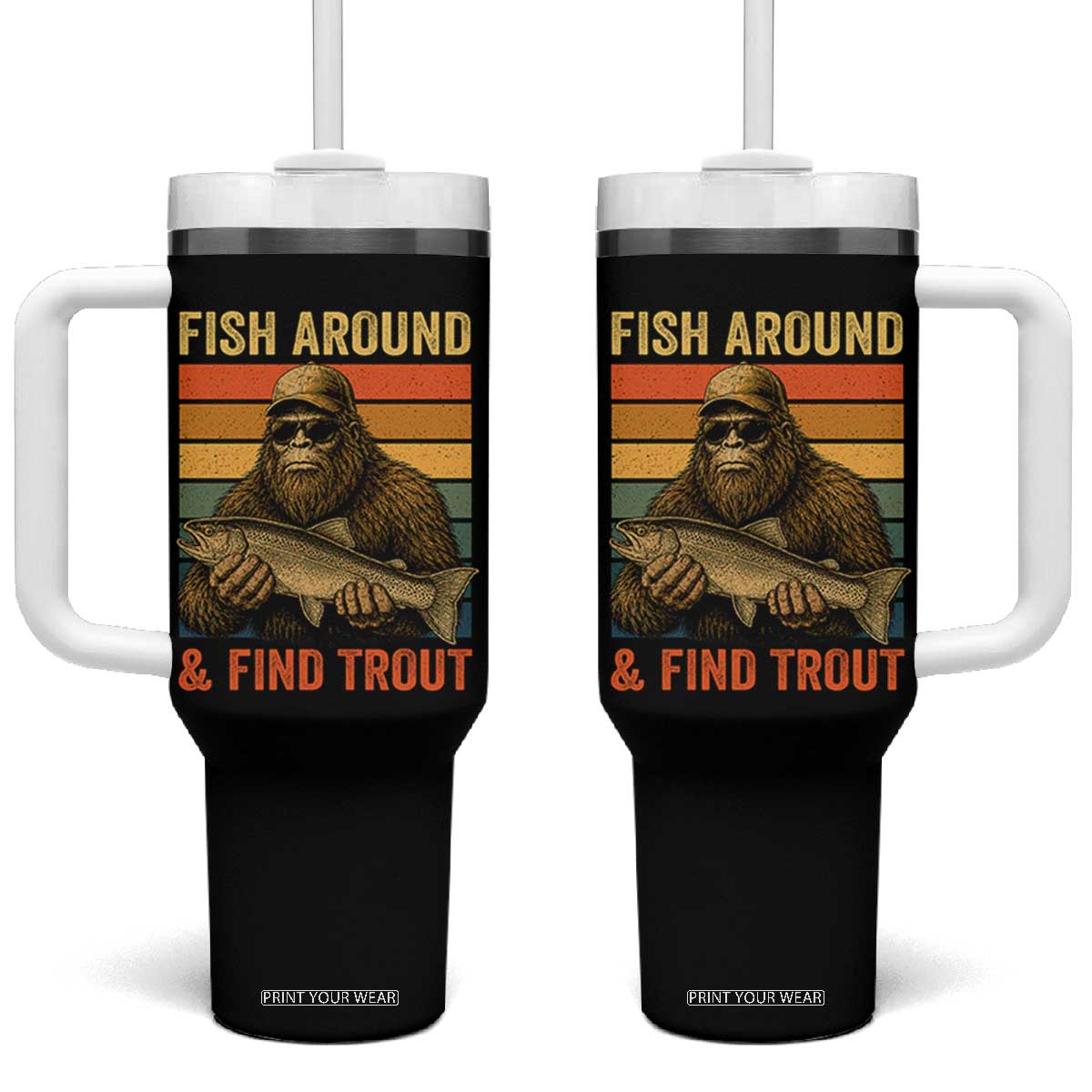 Fish Around And Find Trout Tumbler With Handle Funny Fishermen Fishing Retro Bigfoot Sasquatch Fish TS10 One Size: 40 oz Black Print Your Wear