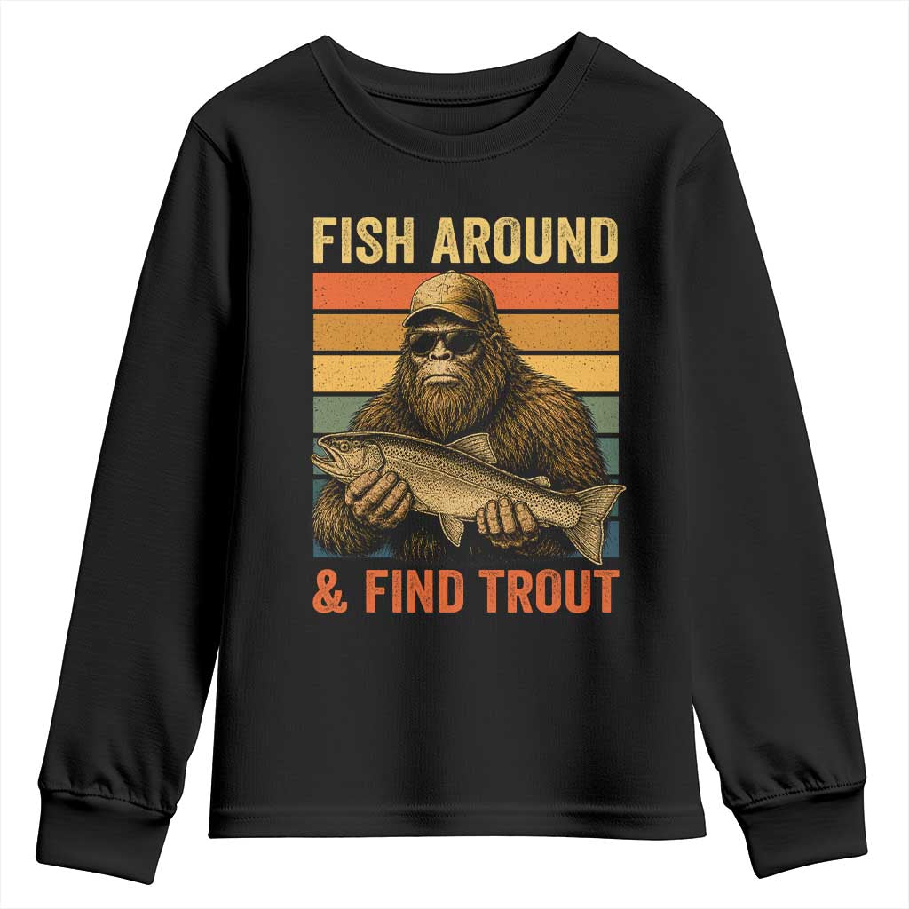 Fish Around And Find Trout Youth Sweatshirt Funny Fishermen Fishing Retro Bigfoot Sasquatch Fish TS10 Black Print Your Wear
