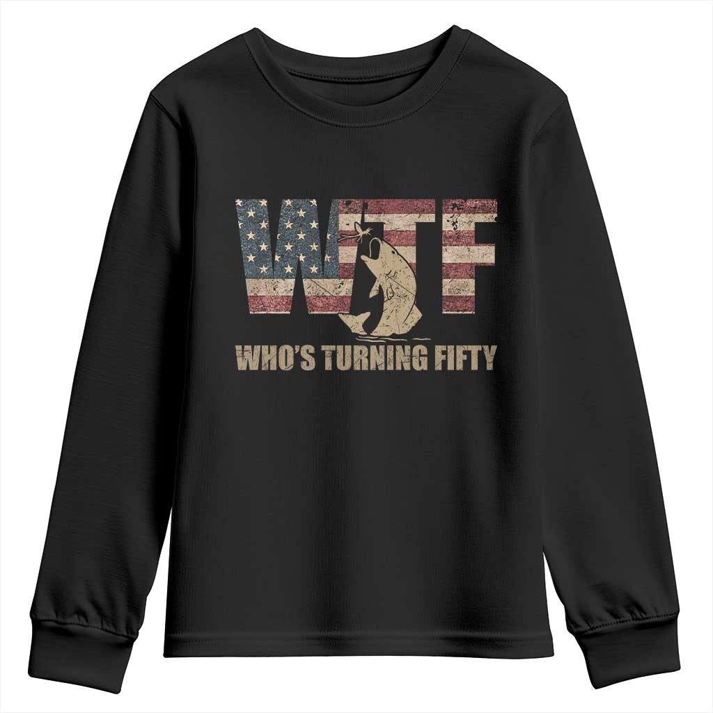 50th Birthday Youth Sweatshirt Funny WTF Whos Turning Fifty Vintage Fishing 50 Year Old Gift TS10 Black Print Your Wear