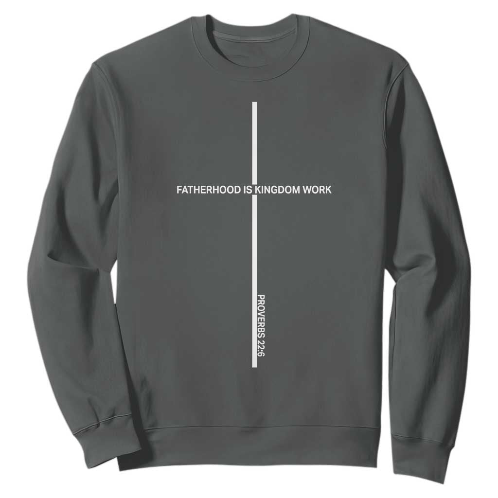 Christian Dad Sweatshirt Fatherhood Is Kingdom Work Cross Daddy Bible Verse TS10 Dark Heather Print Your Wear