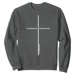 Christian Dad Sweatshirt Fatherhood Is Kingdom Work Cross Daddy Bible Verse TS10 Dark Heather Print Your Wear