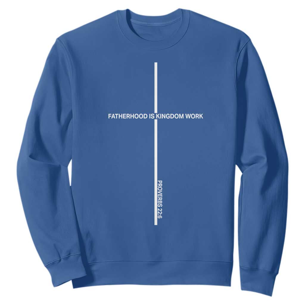 Christian Dad Sweatshirt Fatherhood Is Kingdom Work Cross Daddy Bible Verse TS10 Royal Blue Print Your Wear