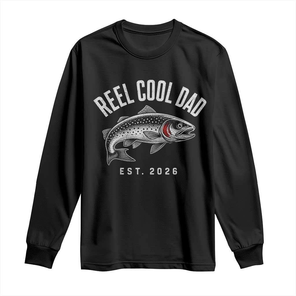Reel Cool Dad Est 2026 Long Sleeve Shirt Trout Fishing Vintage First Time Dad Fathers Day TS10 Black Print Your Wear
