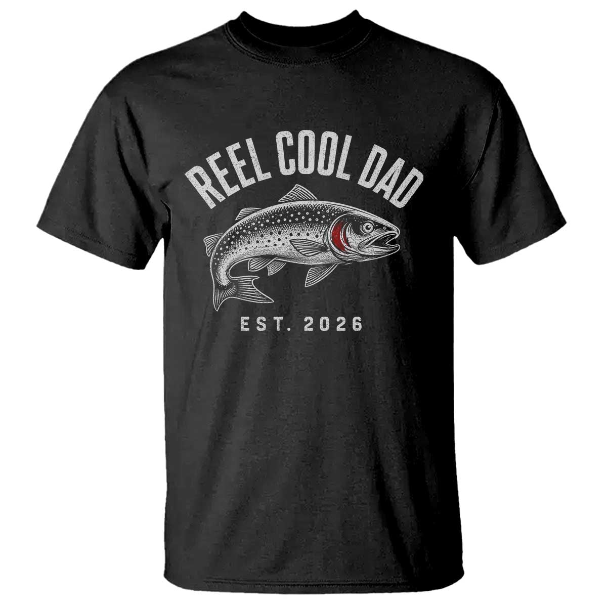 Reel Cool Dad Est 2026 T Shirt Trout Fishing Vintage First Time Dad Fathers Day TS10 Black Print Your Wear