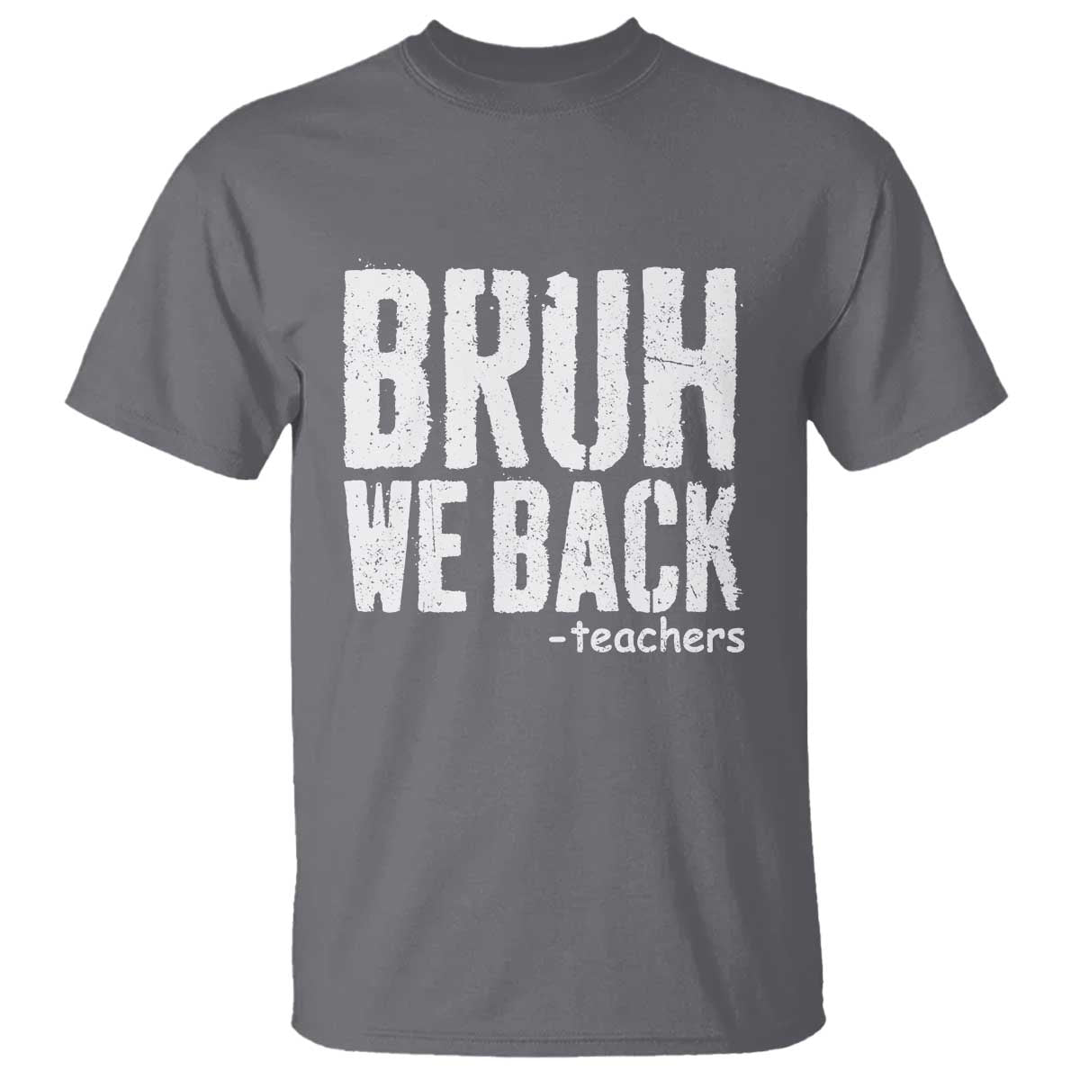Bruh We Back Teacher T Shirt Happy First Day Of School TS10 Charcoal Print Your Wear