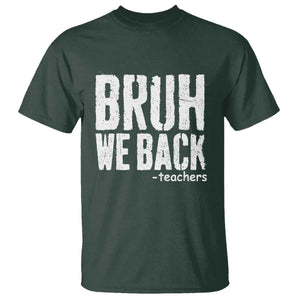 Bruh We Back Teacher T Shirt Happy First Day Of School TS10 Dark Forest Green Print Your Wear