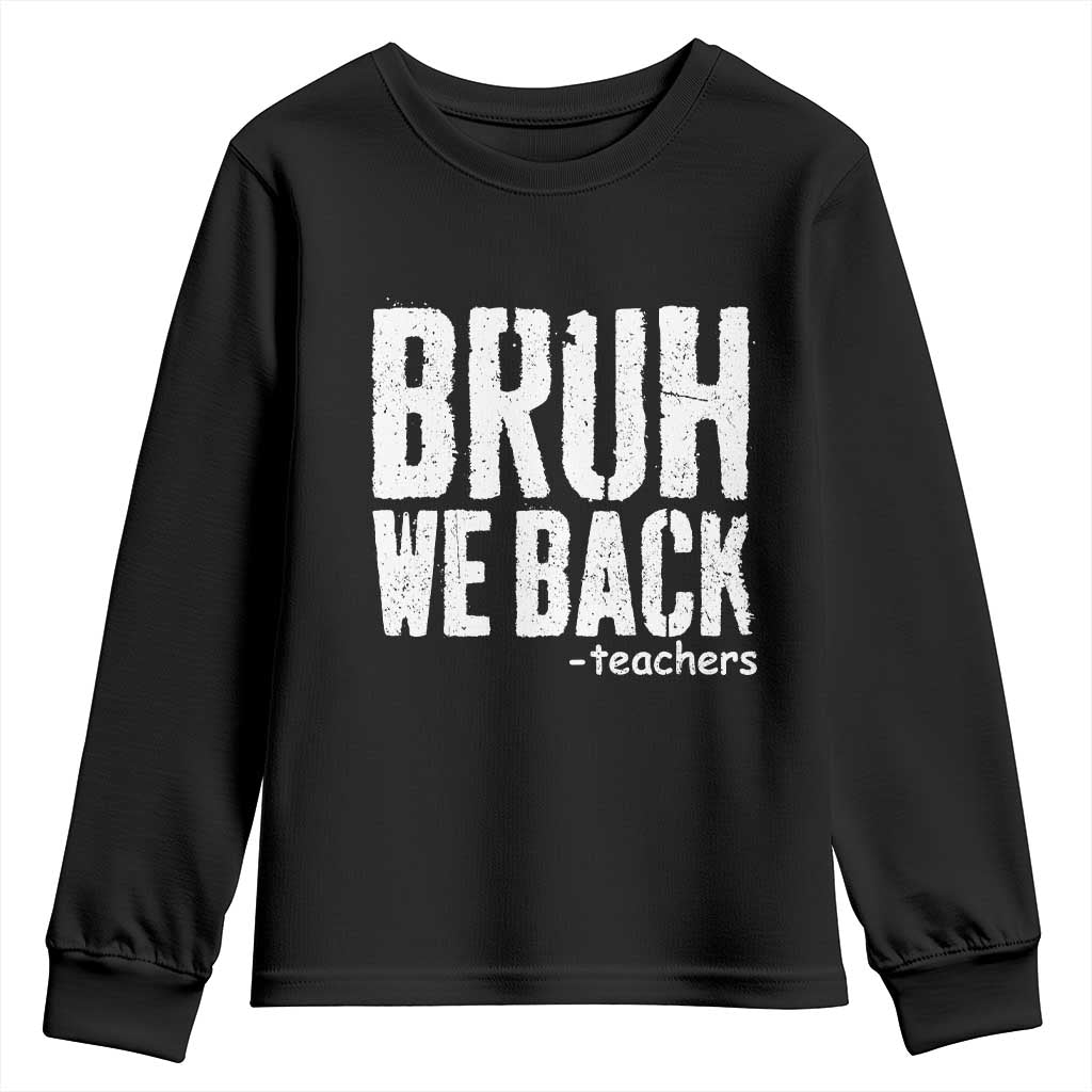 Bruh We Back Teacher Youth Sweatshirt Happy First Day Of School TS10 Black Print Your Wear