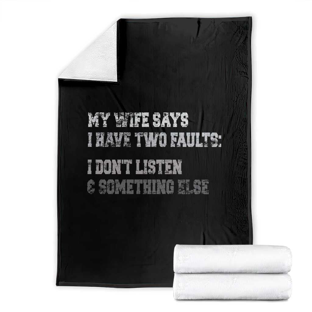 Funny Husband Throw Blanket My Wife Says I Only Have Two Faults TS10 Black Print Your Wear