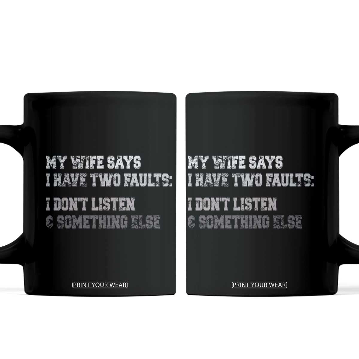 Funny Husband Coffee Mug My Wife Says I Only Have Two Faults TS10 Black Print Your Wear