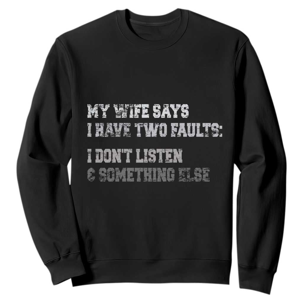 Funny Husband Sweatshirt My Wife Says I Only Have Two Faults TS10 Black Print Your Wear
