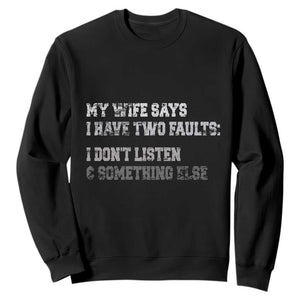 Funny Husband Sweatshirt My Wife Says I Only Have Two Faults TS10 Black Print Your Wear