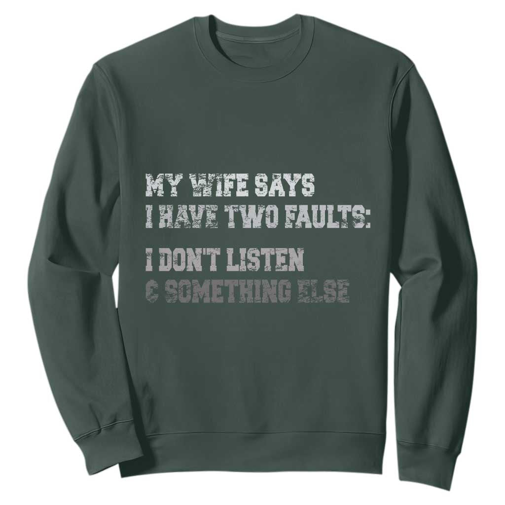 Funny Husband Sweatshirt My Wife Says I Only Have Two Faults TS10 Dark Forest Green Print Your Wear